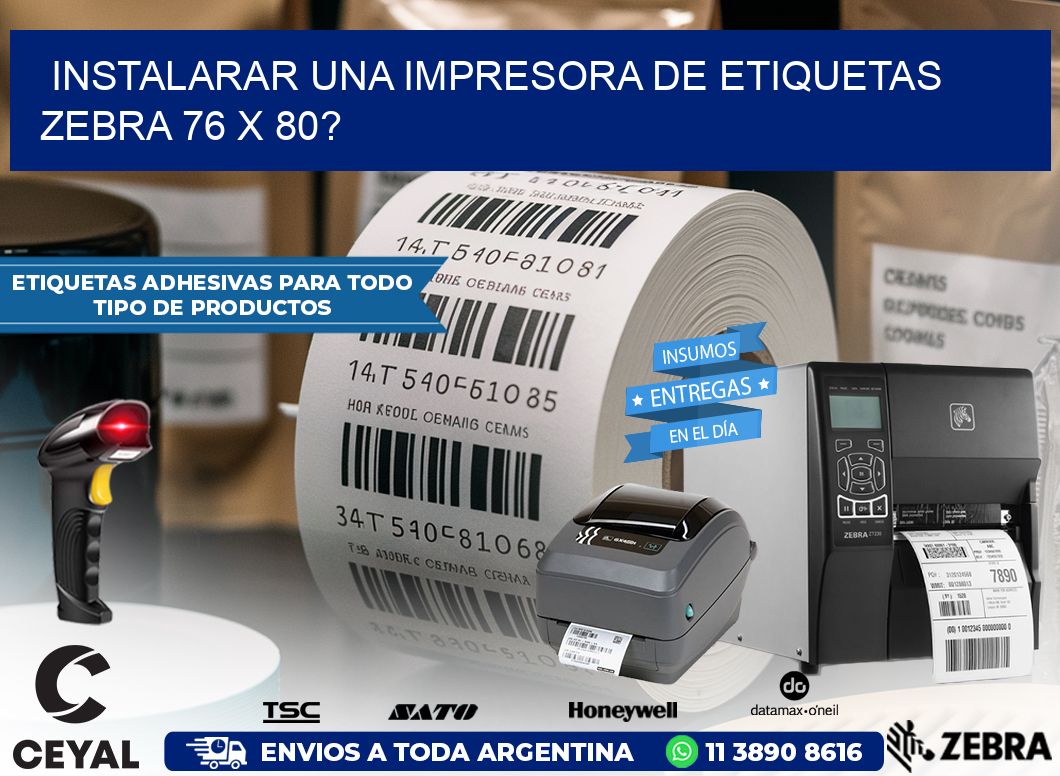 instalarar una Impresora de etiquetas Zebra 76 x 80?