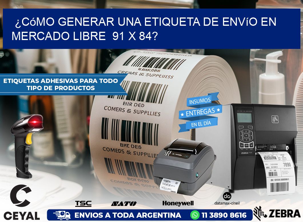 ¿Cómo generar una etiqueta de envío en Mercado Libre 91 x 84?