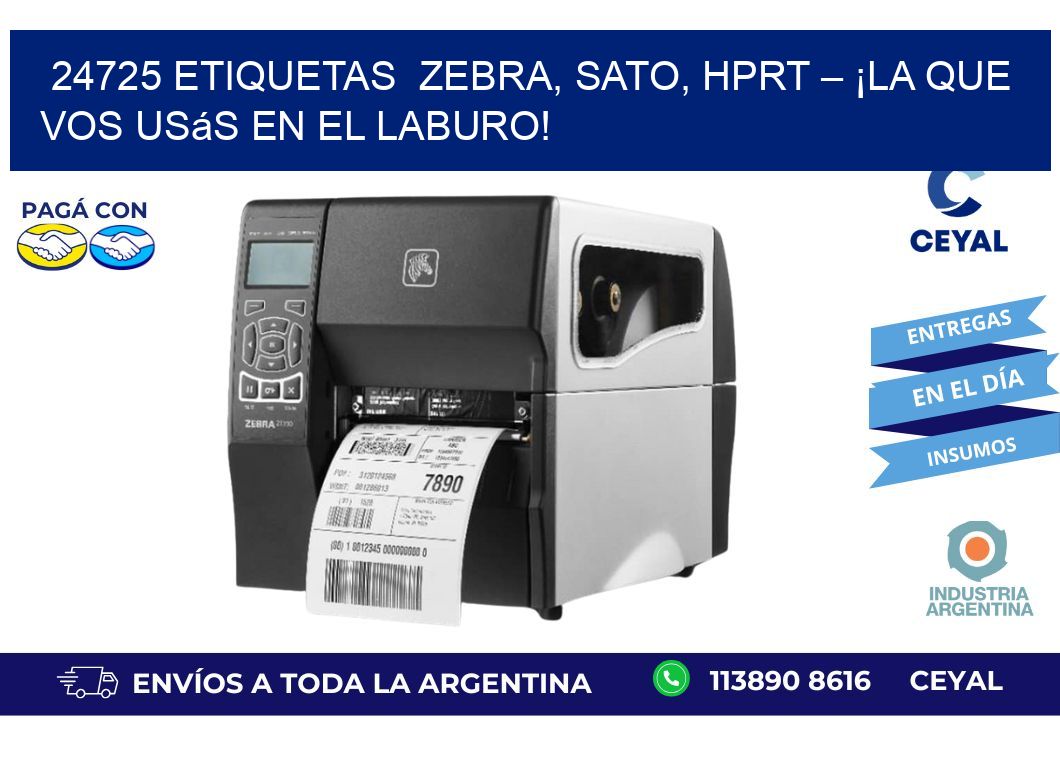 24725 etiquetas Zebra, SATO, HPRT – ¡La Que Vos Usás en el Laburo!
