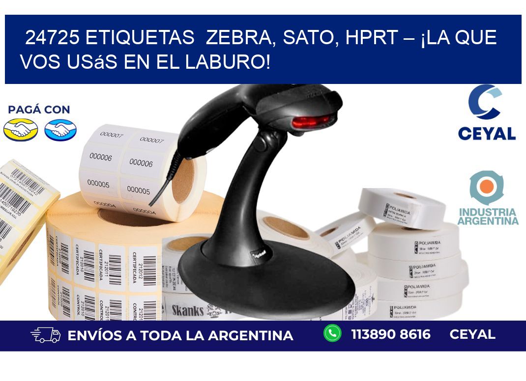 24725 etiquetas  Zebra, SATO, HPRT – ¡La Que Vos Usás en el Laburo!