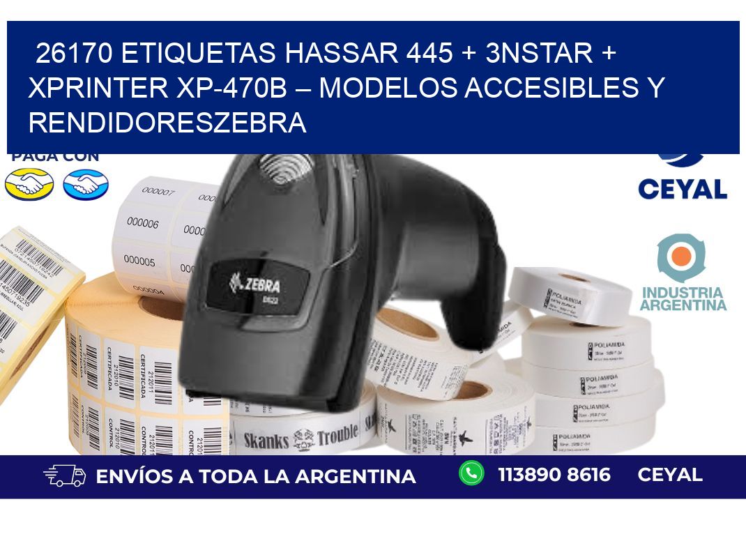 26170 ETIQUETAS Hassar 445 + 3nStar + Xprinter XP-470B – Modelos accesibles y rendidoresZebra