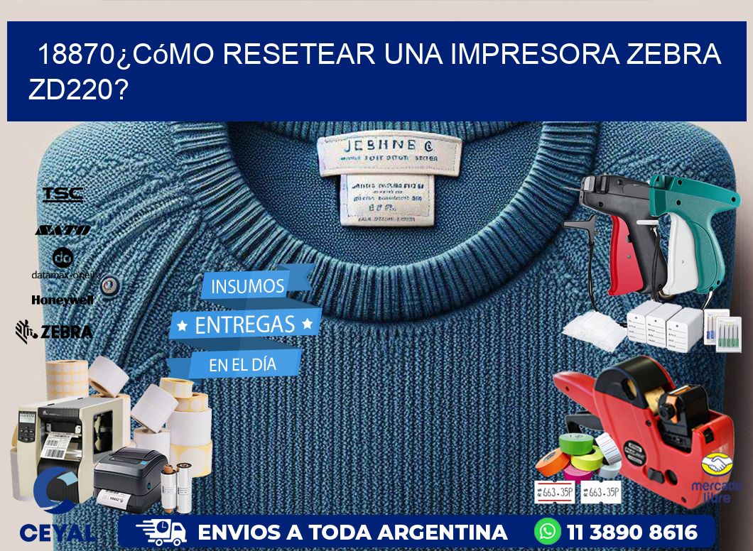 18870¿Cómo resetear una impresora Zebra ZD220?