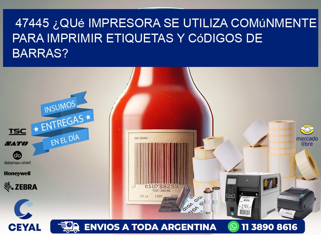 47445 ¿Qué impresora se utiliza comúnmente para imprimir etiquetas y códigos de barras?