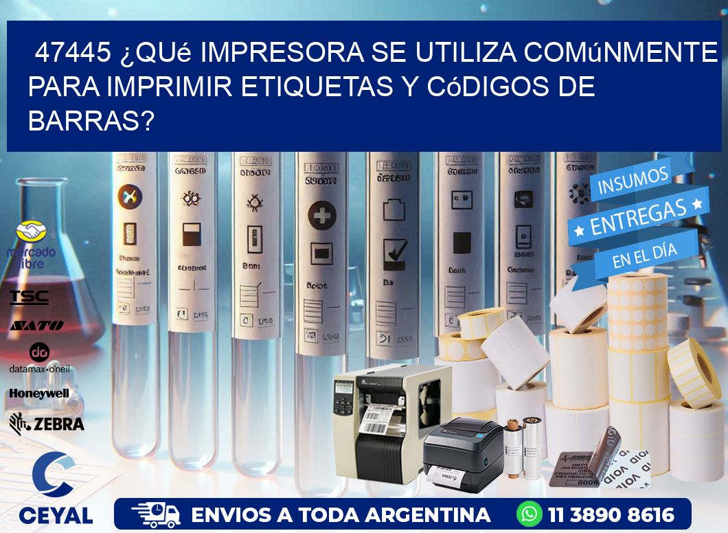 47445 ¿Qué impresora se utiliza comúnmente para imprimir etiquetas y códigos de barras?