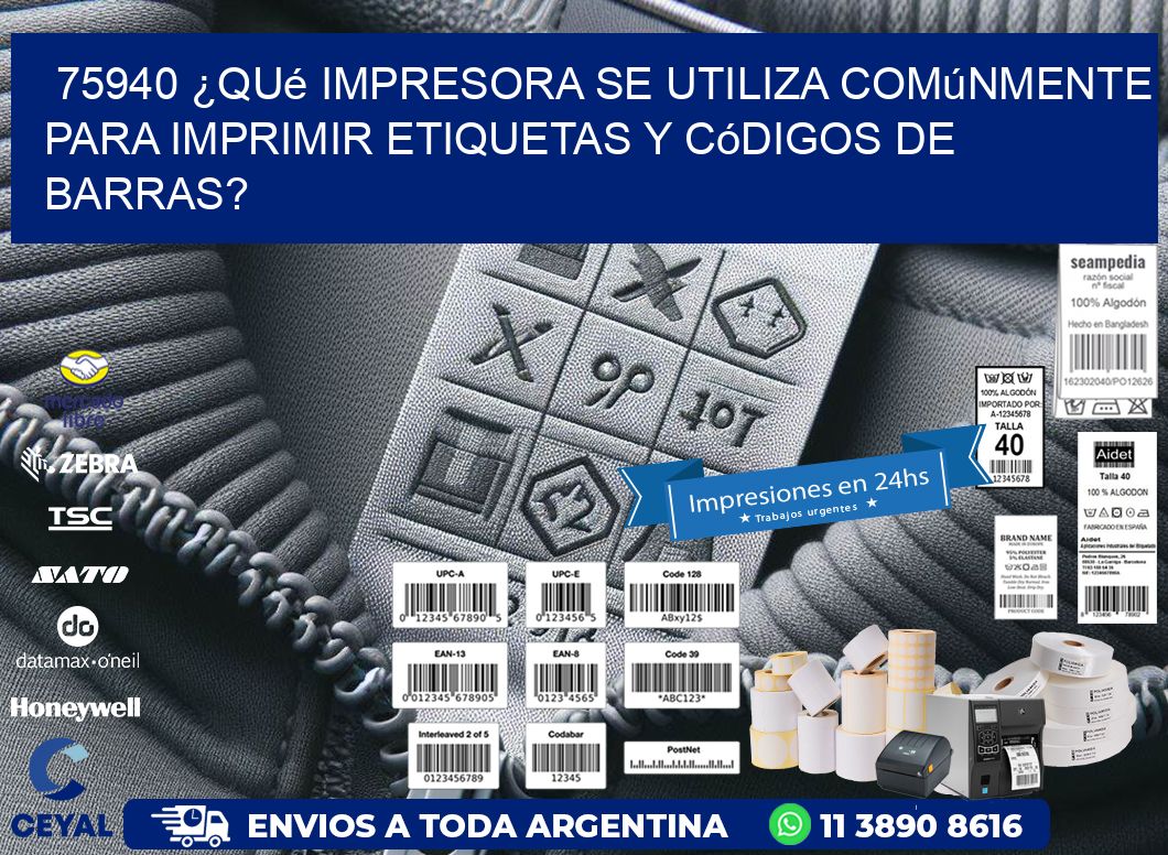 75940 ¿Qué impresora se utiliza comúnmente para imprimir etiquetas y códigos de barras?