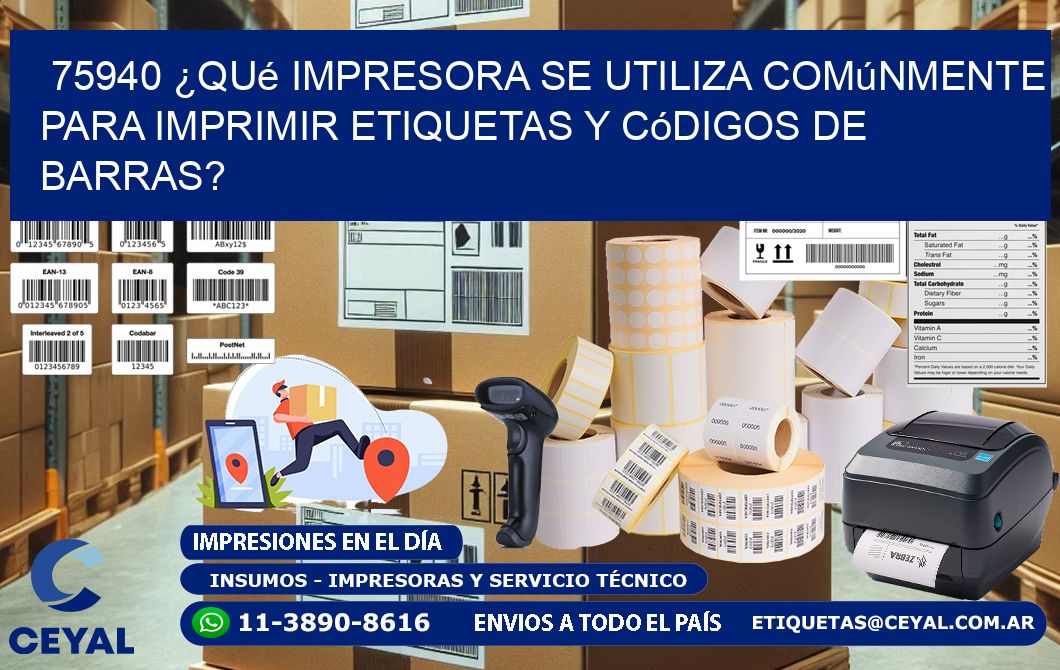 75940 ¿Qué impresora se utiliza comúnmente para imprimir etiquetas y códigos de barras?