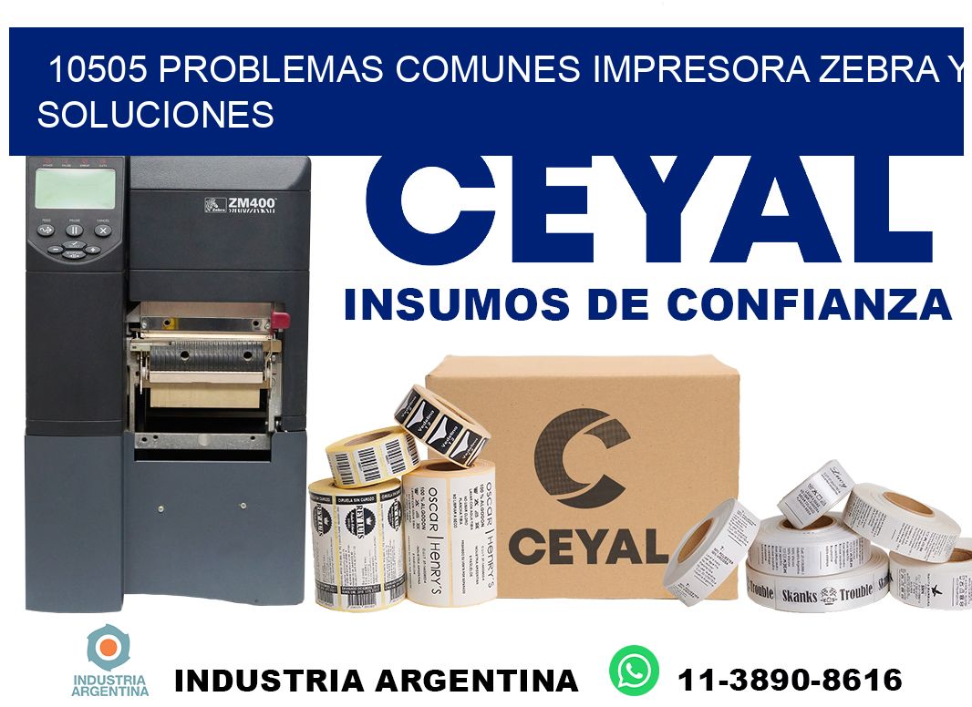 10505 problemas comunes impresora Zebra y soluciones