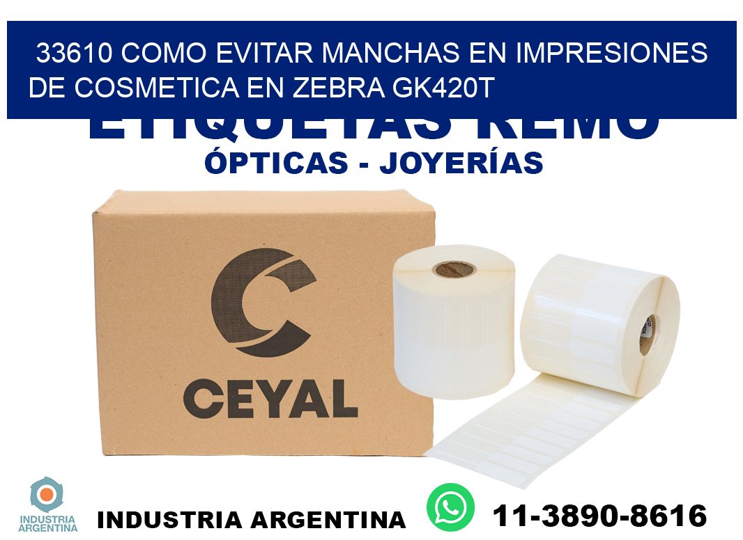 33610 como evitar manchas en impresiones de cosmetica en zebra gk420t