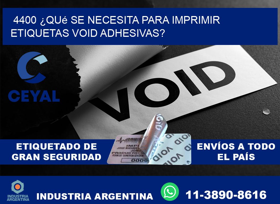 4400 ¿Qué se necesita para imprimir etiquetas void adhesivas?