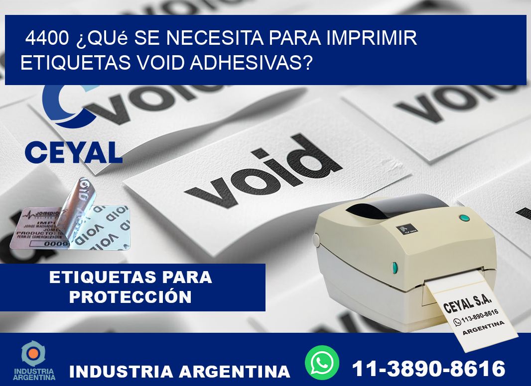 4400 ¿Qué se necesita para imprimir etiquetas void adhesivas?