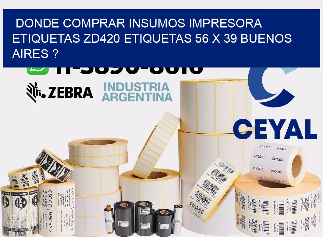 donde comprar insumos impresora etiquetas zd420 etiquetas 56 x 39 Buenos Aires ?