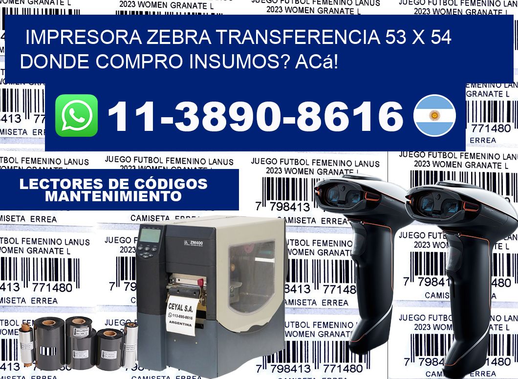 impresora zebra transferencia 53 x 54 Donde compro insumos? Acá!