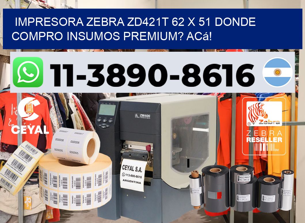 impresora zebra zd421t 62 x 51 Donde compro insumos premium? Acá!