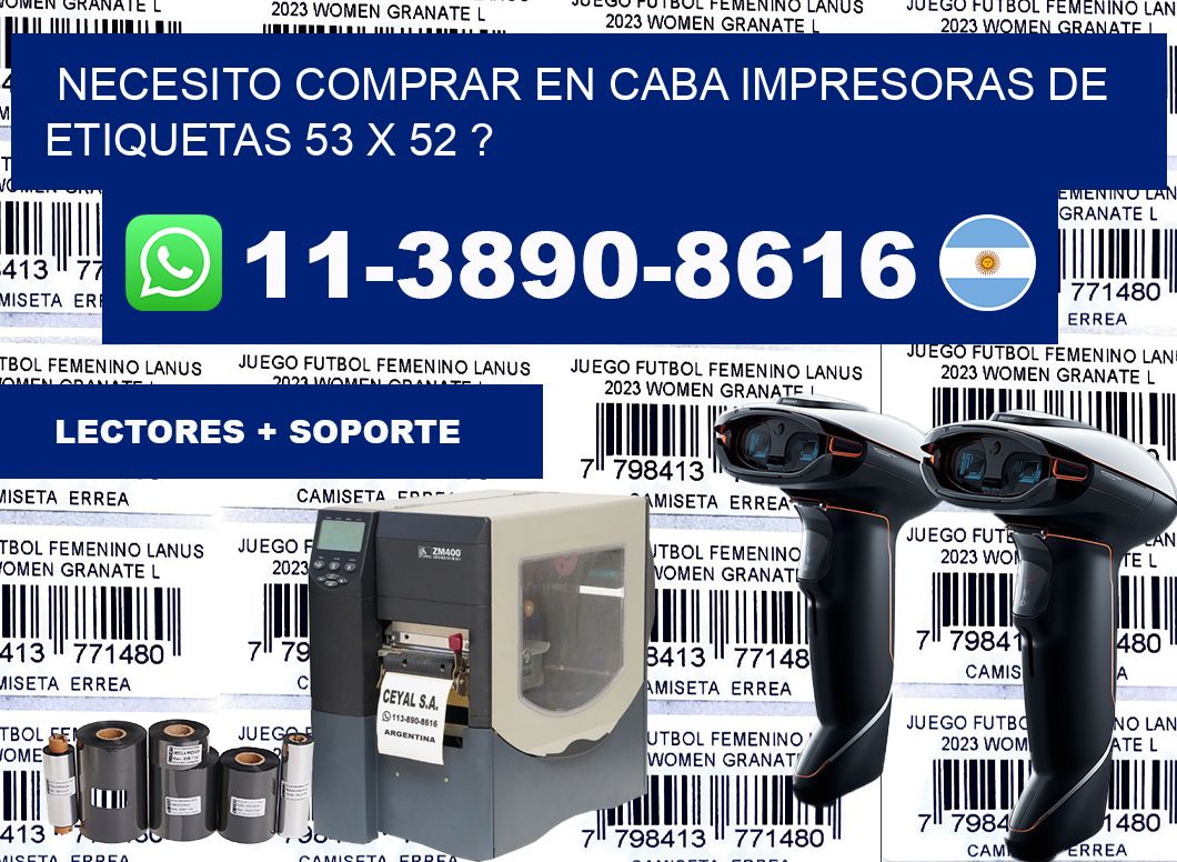 necesito comprar en CABA impresoras de etiquetas 53 x 52 ?