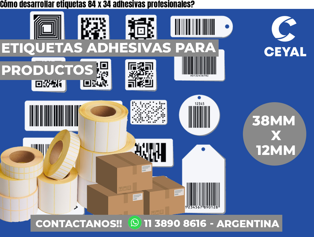 Cómo desarrollar etiquetas 84 x 34 adhesivas profesionales?