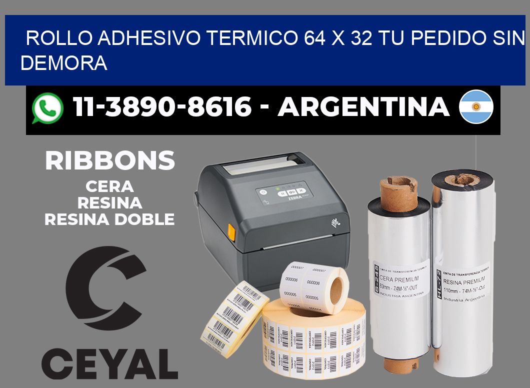 ROLLO ADHESIVO TERMICO 64 X 32 Tu pedido sin demora