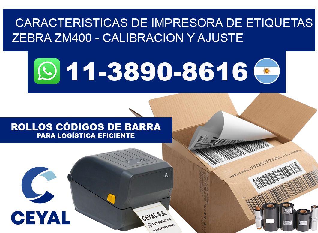 caracteristicas de Impresora de etiquetas ZEBRA ZM400 - Calibracion y Ajuste