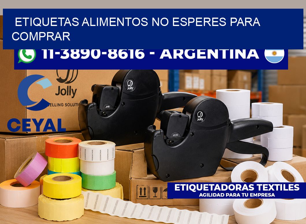 ETIQUETAS ALIMENTOS No esperes para comprar