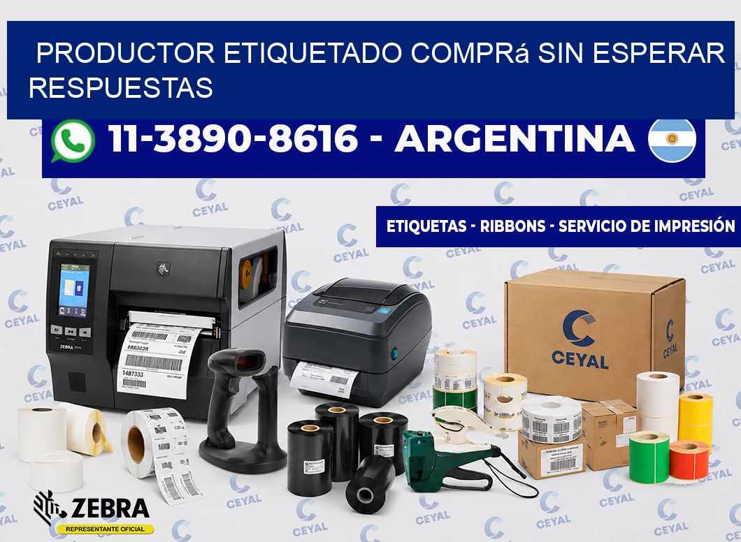 PRODUCTOR ETIQUETADO Comprá sin esperar respuestas