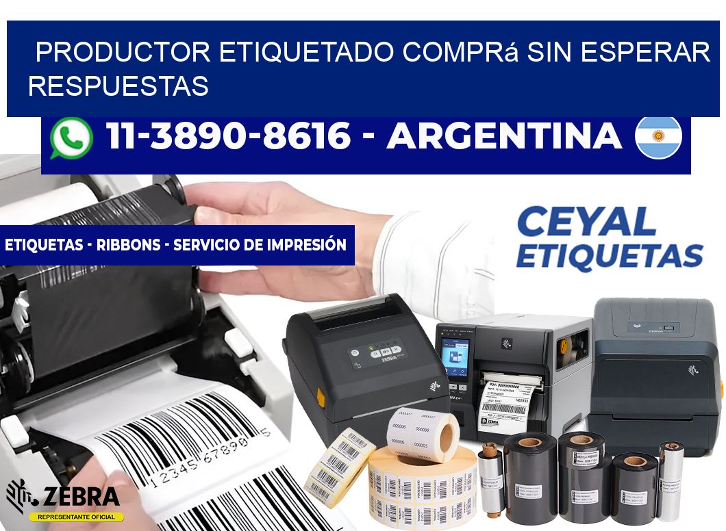 PRODUCTOR ETIQUETADO Comprá sin esperar respuestas