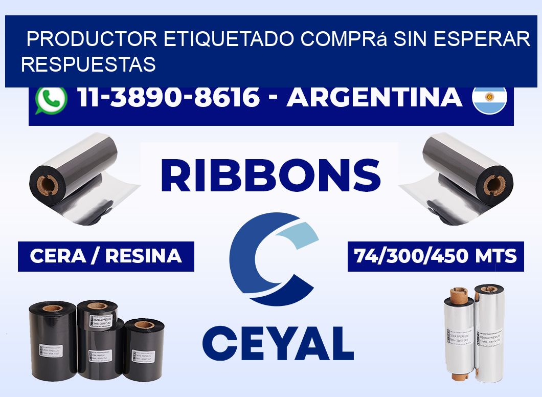 PRODUCTOR ETIQUETADO Comprá sin esperar respuestas